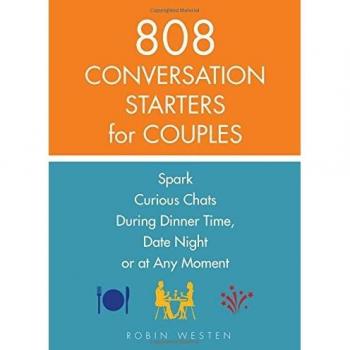 808 Conversation Starters for Couples: Spark Curious Chats During Dinner Time, Date Night or Any Moment