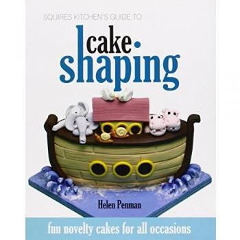 Squires Kitchen's Guide to Cake Shaping: Fun Novelty Cakes for All Occasions