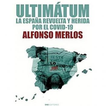 Ultimátum: LA ESPAÑA REVUELTA Y HERIDA POR EL COVID-19