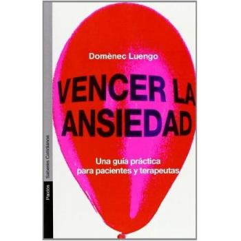 Vencer la ansiedad: Una guía práctica para pacientes y terapeutas - Domenec Luengo