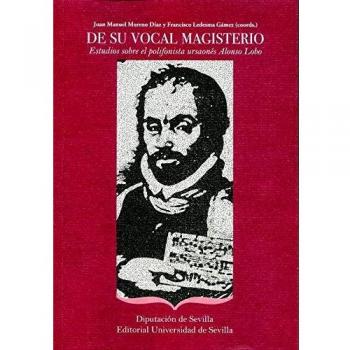 De su vocal magisterio. Estudios sobre el polifonista ursoanés Alonso Lobo
