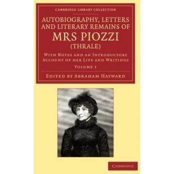 Autobiografía, cartas y restos literarios de la Sra. Piozzi (Thrale) - Volumen 1: Con notas y un relato introductorio sobre su vida y escritos (Colección Biblioteca de Cambridge - Estudios Literarios