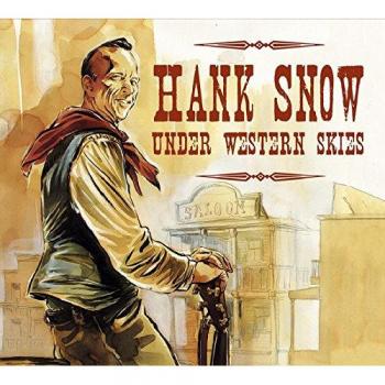 Hank Snow - Snow Under Western Skies (CD) - Bear Family Records