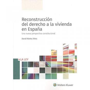 Reconstrucción del derecho a la vivienda en España: Una nueva perspectiva constitucional