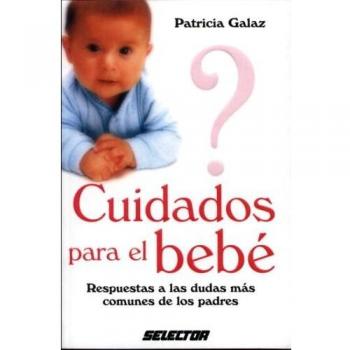 Cuidados para el bebe / Baby care: Respuestas a Las Dudas Mas Comunes De Los Padres: 1st