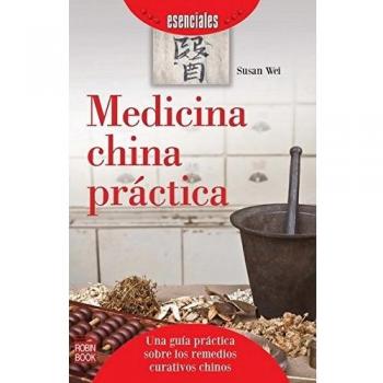Medicina China Práctica. Una Guía Práctica Sobre Los Remedios Curativos Chinos