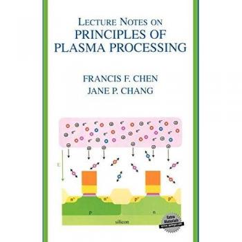 Plasma Processing Principles Lecture Notes with CD by Jane P. Chang