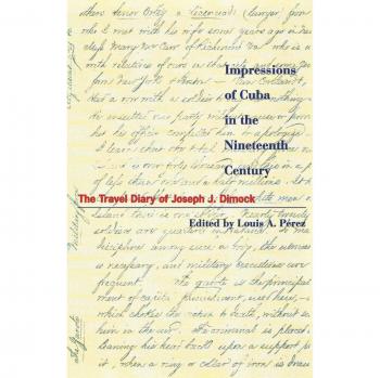Nineteenth Century Cuba Travel Diary: Joseph J. Dimock's Impressions (Latin American Silhouettes)