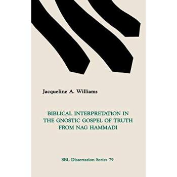 Gnostic Gospel of Truth Biblical Interpretation Dissertation Series by Jacqueline A. Williams
