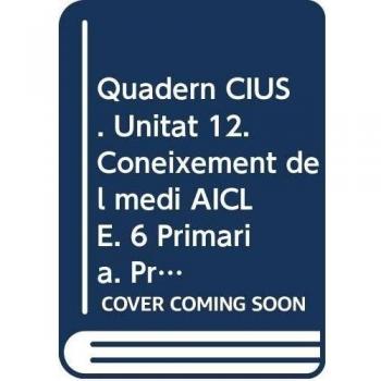Quadern CIUS. Unitat 12. Coneixement del medi AICLE. 6 Primària. Projecte 3.16
