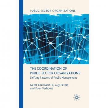 The Coordination of Public Sector Organizations: Shifting Patterns of Public Management