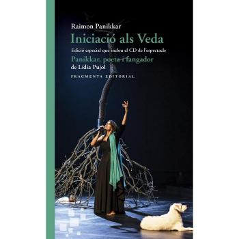 Iniciació als Veda. Edició especial que inclou el CD de l’espectacle «Panikkar, poeta i fangador», de Lídia Pujol: 2 - Lídia Pujol