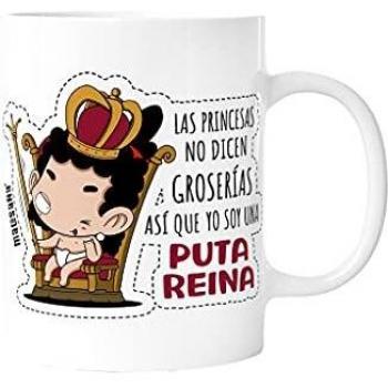 TAZA LAS PRINCESAS NO DICEN GROSERIAS ASI QUE YO SOY UNA PUTA REINA