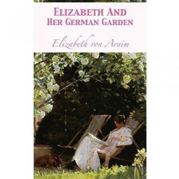 Elizabeth y Su Jardín Alemán: Clásico de la Literatura de Jardinería