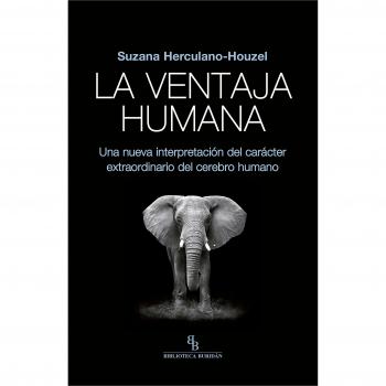 La ventaja humana. Una nueva interpretación del carácter extraordinario del cerebro humano. - Suzana Herculano-houzel
