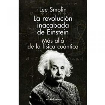 LA REVOLUCIÓN INACABADA DE EINSTEIN: Más allá de la física cuántica
