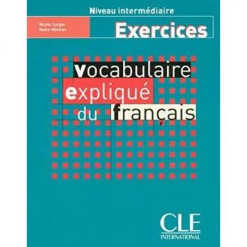 Vocabulaire expliqué du français. Cahier d'exercices