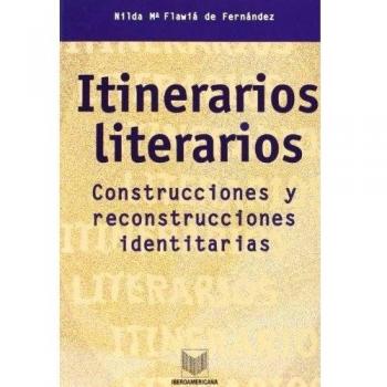 Itinerarios literarios. Construcciones y reconstrucciones identitarias.