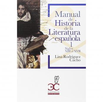 Manual de Historia de la Literatura española 1: Siglos XIII al XVII: 010 - Rodriguez Cacho