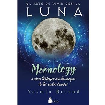 El arte de vivir con la luna: Moonology o cómo trabajar con la magia de los ciclos lunares
