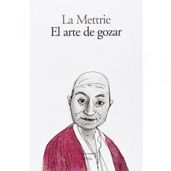 El arte de gozar: Ensayos hedonistas - Offray de La Mettrie, Julien