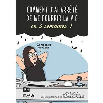 Comment j'ai arrêté de me pourrir la vie en 3 semaines