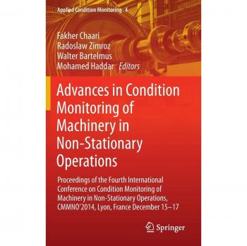 Advances in Condition Monitoring of Machinery in Non-Stationary Operations: Proceedings of the Fourth International Conference on Condition Monitoring ... December 15-17
