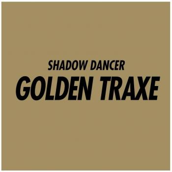 Golden Traxe - SHADOW DANCER