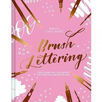 Brush lettering create beautiful calligraphy with brushes and brush pens