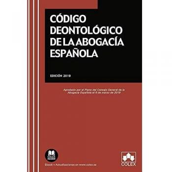 Código deontológico de la Abogacía Española: Aprobado por el Pleno del Consejo General de la Abogacía Española el 6 de marzo de 2019