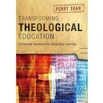 Transforming Theological Education: A Practical Handbook for Integrative Learning