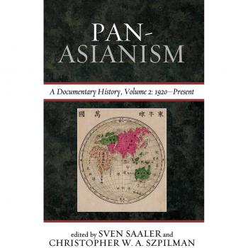 Pan-Asianism: A Comprehensive Documentary History, Volume 2 (Asia/Pacific Perspectives)