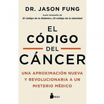 EL CÓDIGO DEL CÁNCER: Una aproximación nueva y revolucionaria a un misterio médico