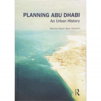 Planning Abu Dhabi: An Urban History