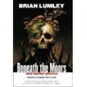Beneath the Moors and Darker Places: A Supernatural Horror Novel by Brian Lumley