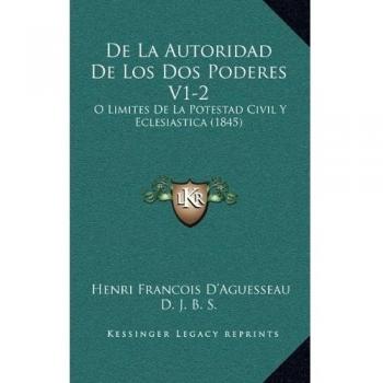 de La Autoridad de Los DOS Poderes V1-2: O Limites de La Potestad Civil y Eclesiastica