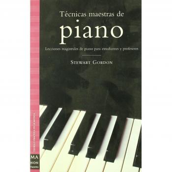 Técnicas maestras de piano: Lecciones magistrales de piano para estudiantes y profesores, por el gran pianista y profesor stewart gordon.