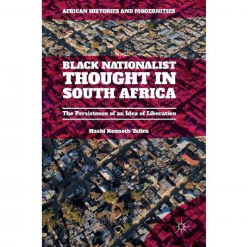 Black Nationalist Thought in South Africa: The Persistence of an Idea of Liberation