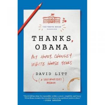 Thanks, Obama: My Hopey, Changey White House Years