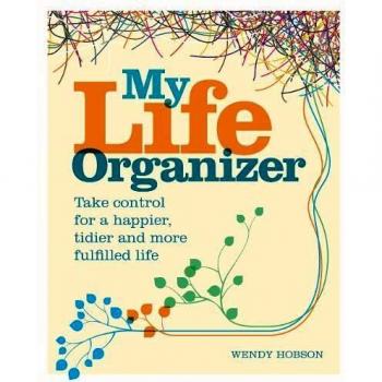 My Life Organizer: Take Control for a Happier, Tidier and More Fulfilled Life