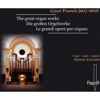 César Franck - Die großen Orgelwerke