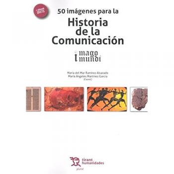 50 Imágenes Para la Historia de la Comunicación. Imago Mundi - Ramirez Alvarado Mar Del Maria Martinez Garcia Angeles Maria