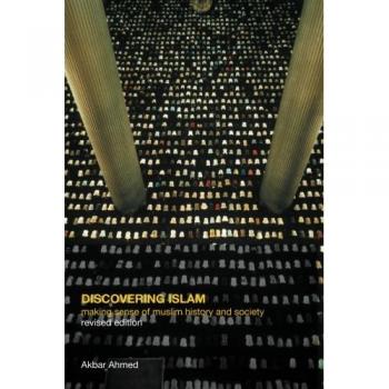 Discovering Islam: Making Sense of Muslim History and Society