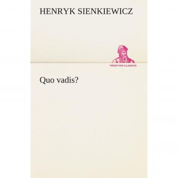 Quo Vadis? - Historical Fiction Novel by Henryk Sienkiewicz