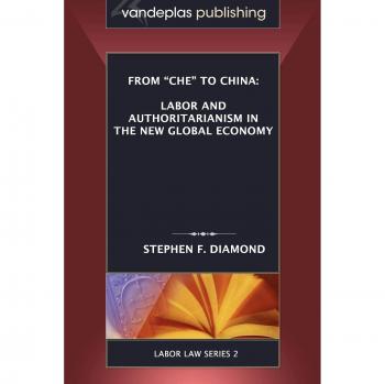 From 'Che' to China: Labor and Authoritarianism in the New Global Economy - Stephen F. Diamond (Labor Law Analysis)