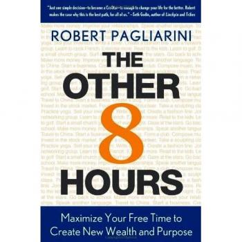 The Other 8 Hours: Maximize Free Time for Wealth and Purpose by Robert Pagliarini