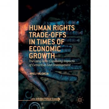 Human Rights Trade-Offs in Times of Economic Growth: The Long-Term Capability Impacts of Extractive-Led Development