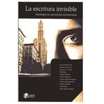 La escritura invisible/ The Invisible Writing: Antologia de narradores introvertidos/ Anthology of Introverted Narrators
