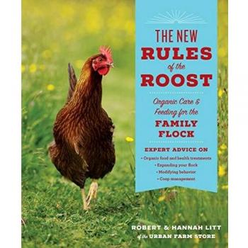 New Rules of the Roost, The: Organic Care and Feeding for the Family Flock
