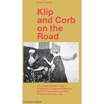 Klip and Corb on the Road: Dual Diaries & Legacies of August Klipstein and Le Corbusier - Eastern Journey